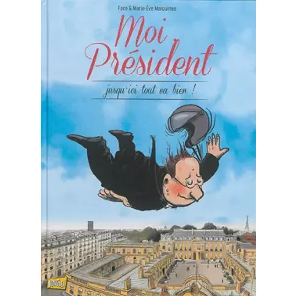 Moi, Président, Tome 2 : Jusqu'ici tout va bien ! - Faro, Marie-Eve Malouines