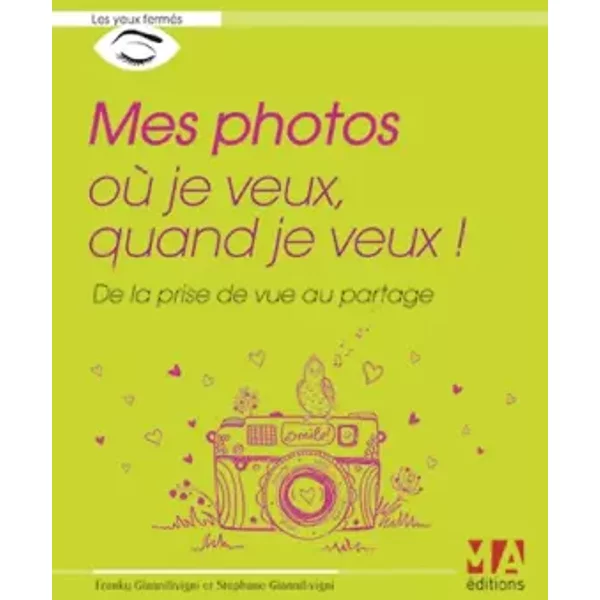 Mes Photos Où Je Veux Quand Je Veux !: De La Prise De Vue Au Partage - Franky Giannilivigni Et StéPhane Giannilivigni-image