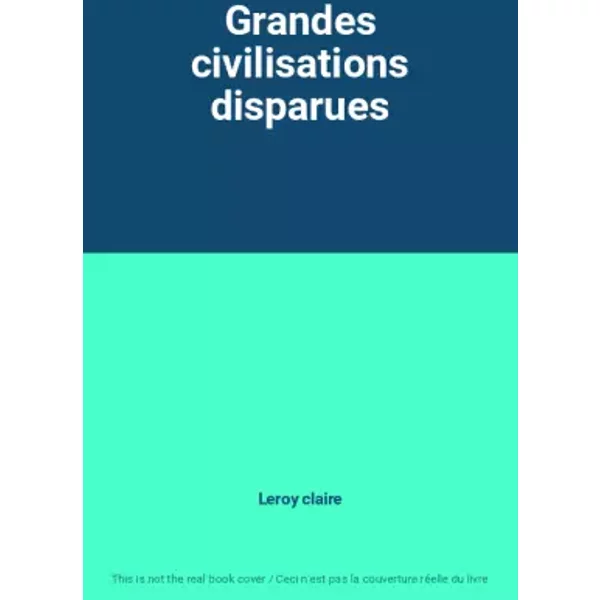 Grandes Civilisations Disparues - Leroy Claire-image