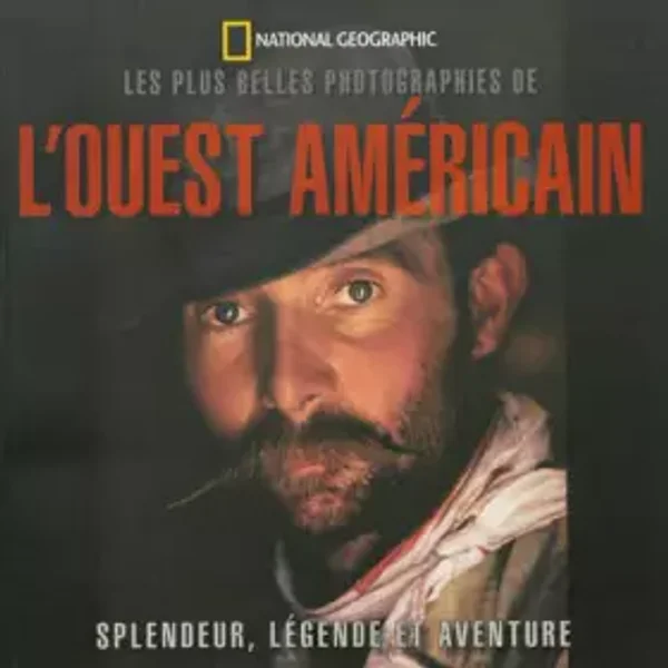 Les plus belles photographies de l'Ouest américain : Splendeur, légende et aventure - Rich Clarkson, James C McNutt, Karen Fichelson