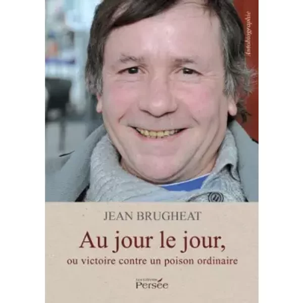 Au Jour Le Jour, Ou Victoire Contre Un Poison Ordinaire - Jean Brugheat-image
