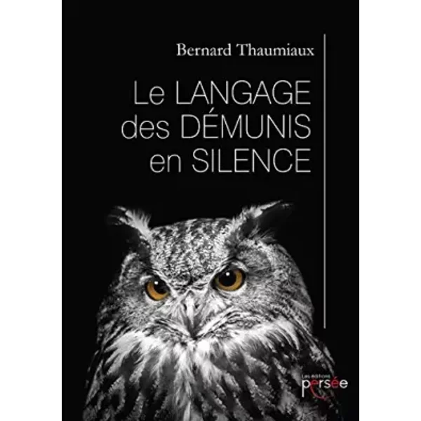 Le langage des démunis en silence - Bernard THAUMIAUX
