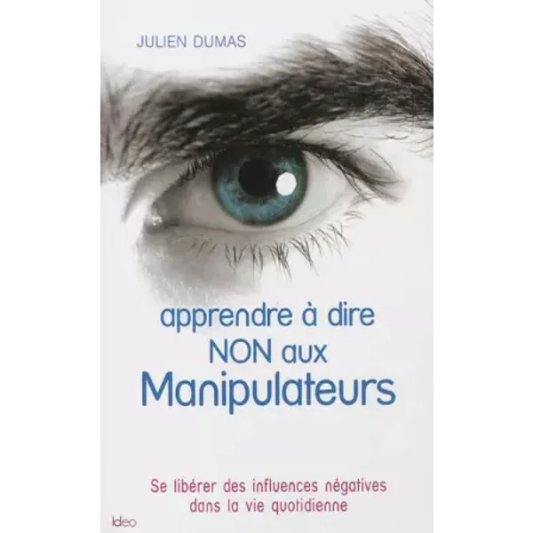 Apprendre à dire non aux manipulateurs - Julien Dumas