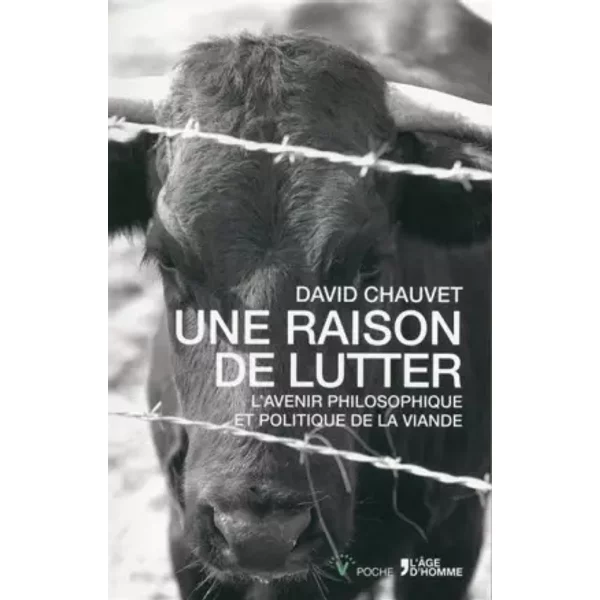 Une raison de lutter - L'avenir philosophique et politique de la viande - David Chauvet