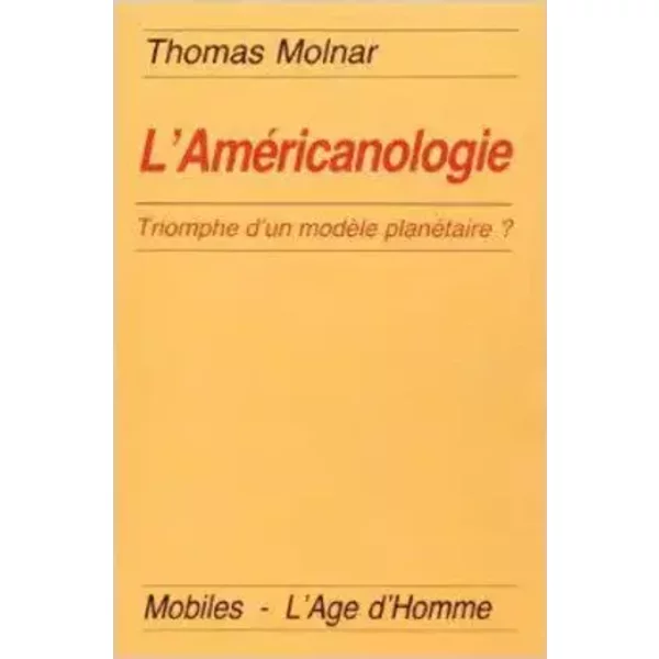 L'Américanologie : Triomphe d'un modèle planétaire ? - Thomas Molnar