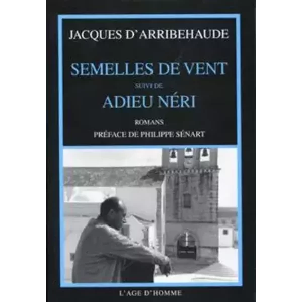 Semelles de vent, suivi de Adieu Néri - Jacques d'Arribehaude