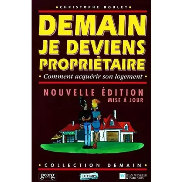 Demain je deviens propriétaire : comment acquérir son logement ? - Christophe Roulet