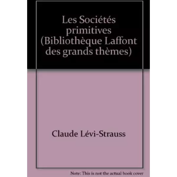 Les Sociétés primitives (Bibliothèque Laffont des grands thèmes) - Claude Lévi-Strauss