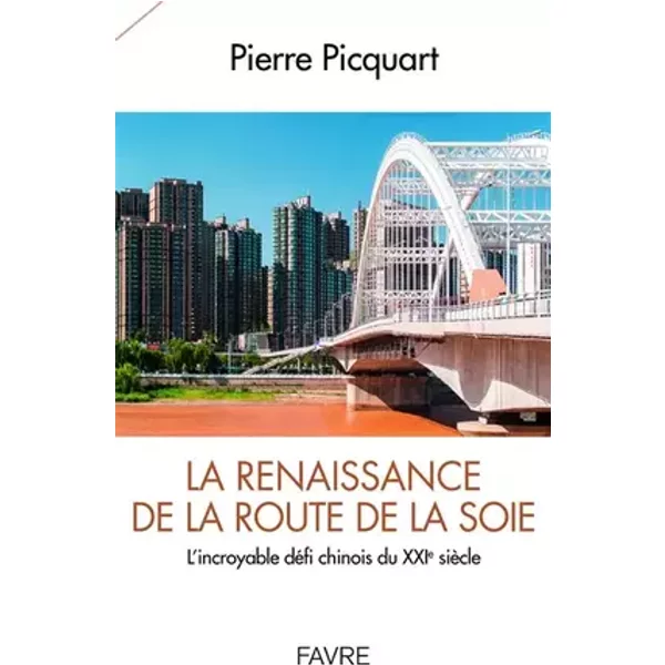 La renaissance de la route de la soie - L'incroyable défi du XXIème siècle: L'incroyable défi chinois du XXIe siècle - Pierre Picquart