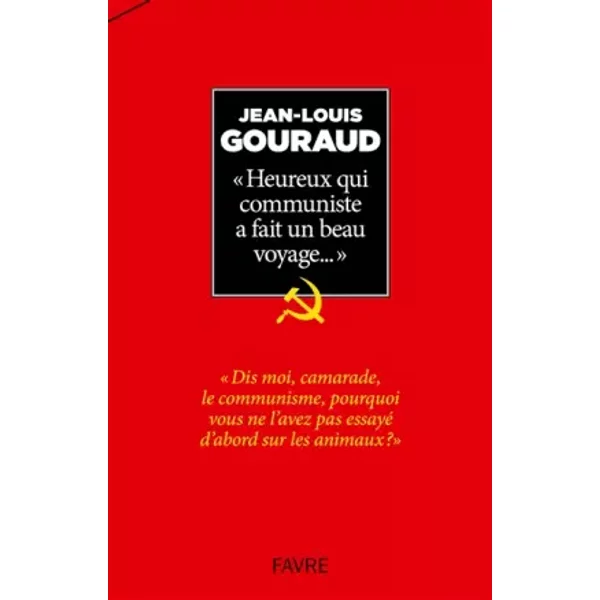 Heureux Qui Communiste A Fait Un Beau Voyage... - Jean-Louis Gouraud-image