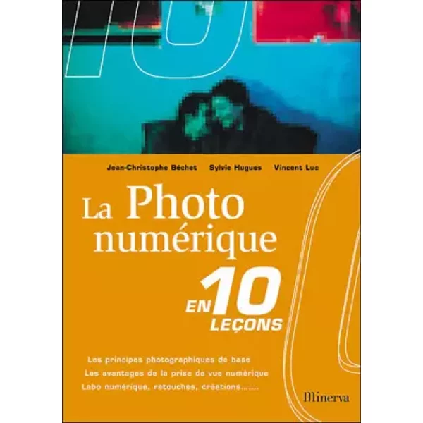 La Photo NuméRique En 10 LeçOns - Jean-Christophe BéChet, Sylvie Hugues, Vincent Luc-image