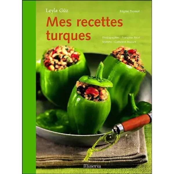 Mes recettes turques - Leylâ Guz, Régine Teyssot, Françoise Nicol