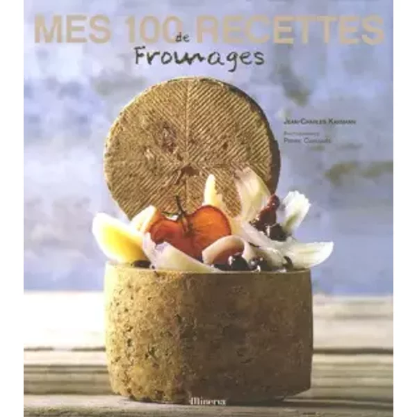 Mes 100 Recettes De Fromages - Jean-Charles Karmann, Pierre Cabannes-image