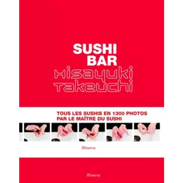 Sushi Bar. Tous les sushis en 1300 photos par le maître du sushi - Hisayuki Takeuchi, Patrick Aufauvre