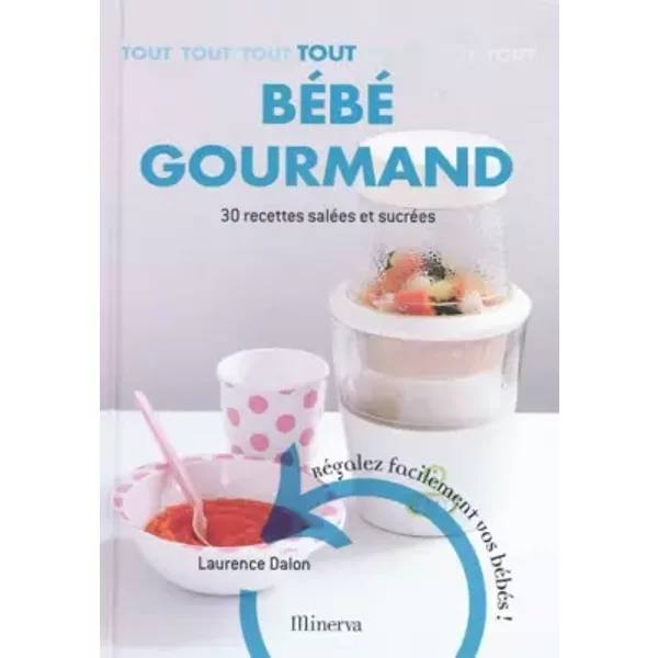 Tout BéBé Gourmand : 30 Recettes Faciles Et Saines - Laurence Dalon Et Laurent Grandadam-image