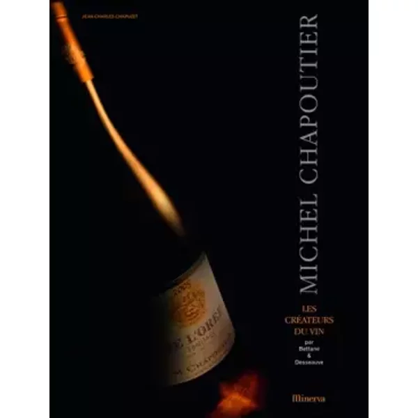 Michel Chapoutier. Les créateurs de vins - Michel Bettane, Jean-Charles Chapuzet, Thierry Desseauve
