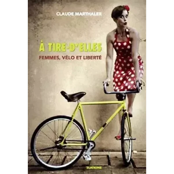 A tire-d'elles : Femmes, vélo et liberté - Claude Marthaler