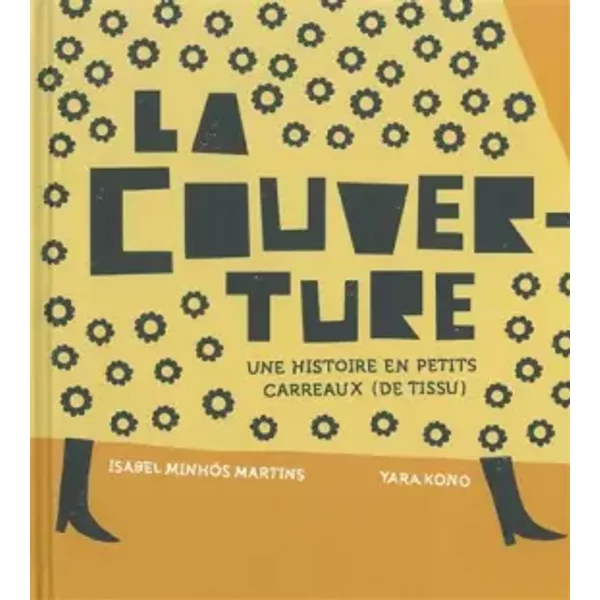 La Couverture : Une Histoire En Petits Carreaux (De Tissu) - Isabel Minhos Martins, Yara Kono Et Marcel Cottier-image