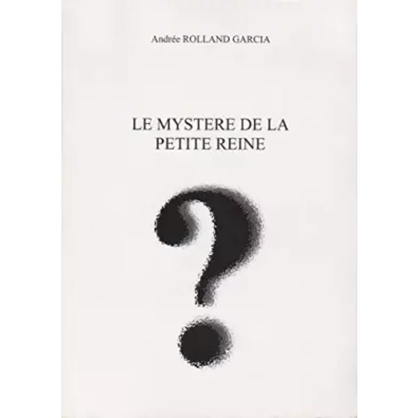 Le mystère de la petite reine ? - Andrée Rolland-Garcia