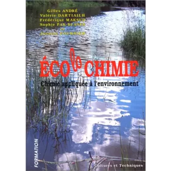 ECOLOCHIMIE. Chimie appliquée à l'environnement - Gilles André, Valérie Dartiailh, Frédérique Maksud, Sophie Pak-Blanes, Josette Fournier