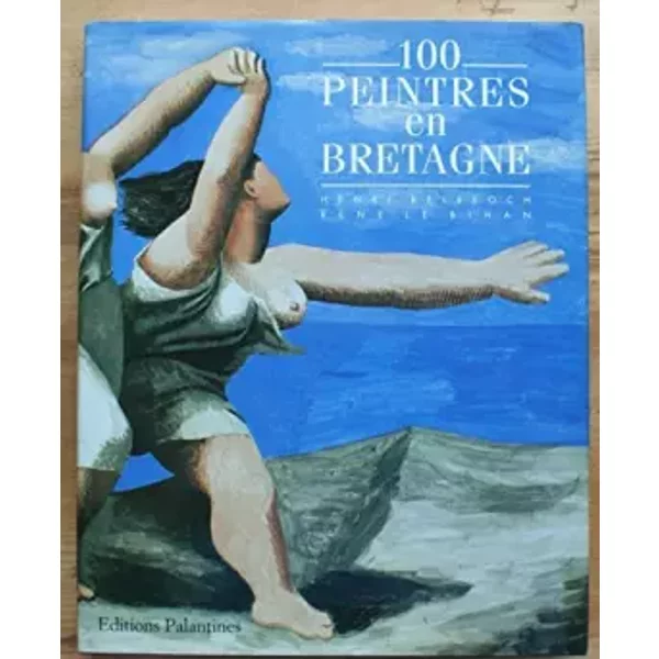 100 Peintres en Bretagne - René Le Bihan, Henri Belbéoch