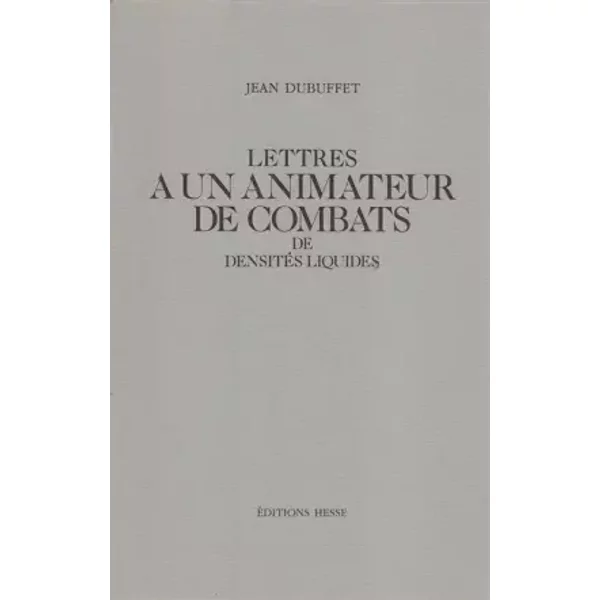 Lettres à un animateur de combats de densités liquides : Correspondance de Jean Dubuffet à Pierre Carbonel - Jean Dubuffet, Pierre Carbonel