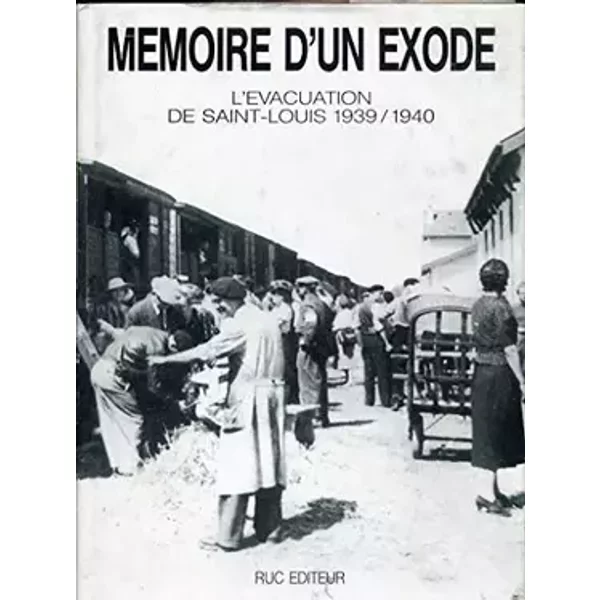 Mémoire d'un exode : l'évacuation de Saint Louis 1939/1940 - N Loeffleur