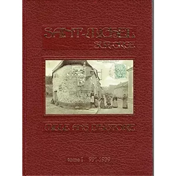 Tome 1 - Saint-Michel-sur-Orge - mille ans d'histoire