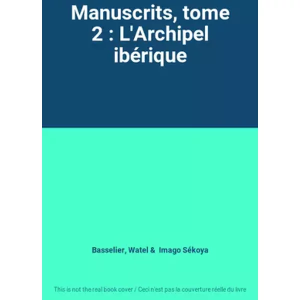 Manuscrits, tome 2 : L'Archipel ibérique - Basselier, Watel, Imago Sékoya