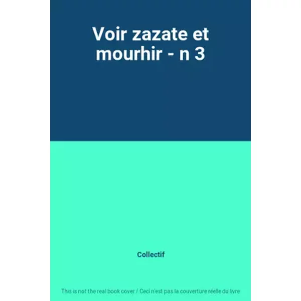 Voir zazate et mourhir - n 3 - Collectif