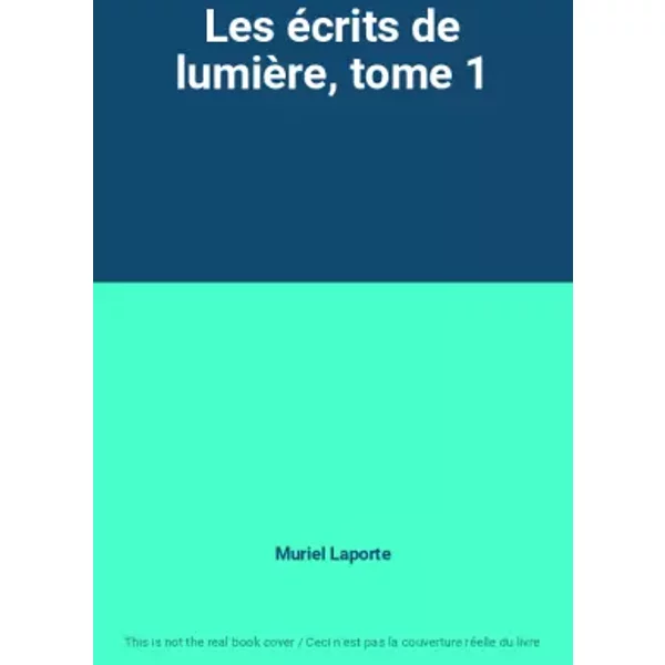 Les éCrits De LumièRe, Tome 1 - Muriel Laporte-image