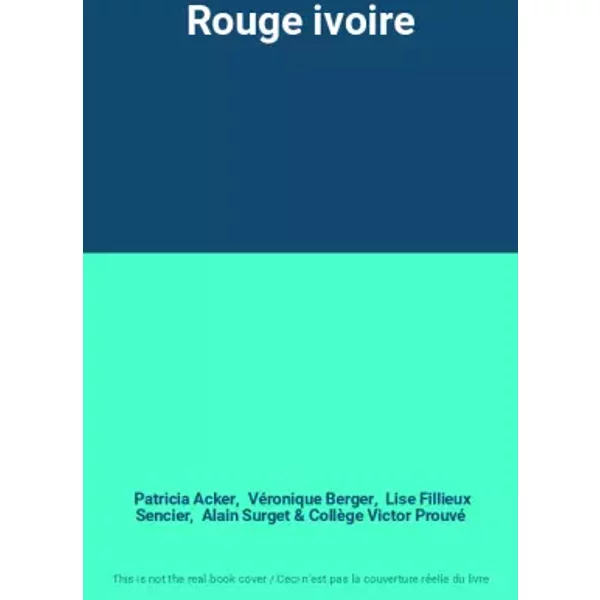 Rouge ivoire - Patricia Acker, Véronique Berger, Lise Fillieux Sencier, Alain Surget, Collège Victor Prouvé