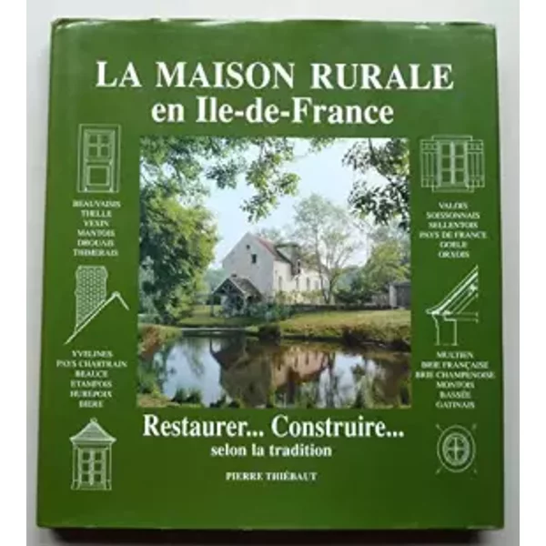 La maison rurale en Île-de-France : Restaurer, construire, selon la tradition - Pierre Thiébaut