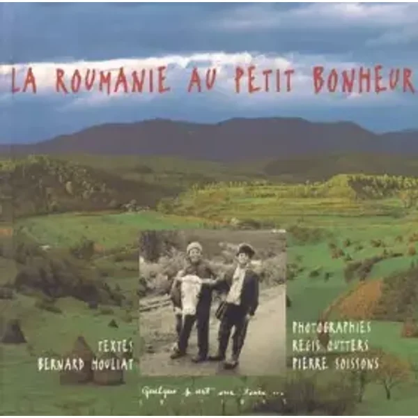 La Roumanie au petit bonheur - Bernard Houliat, Pierre Soisson, Régis Outters