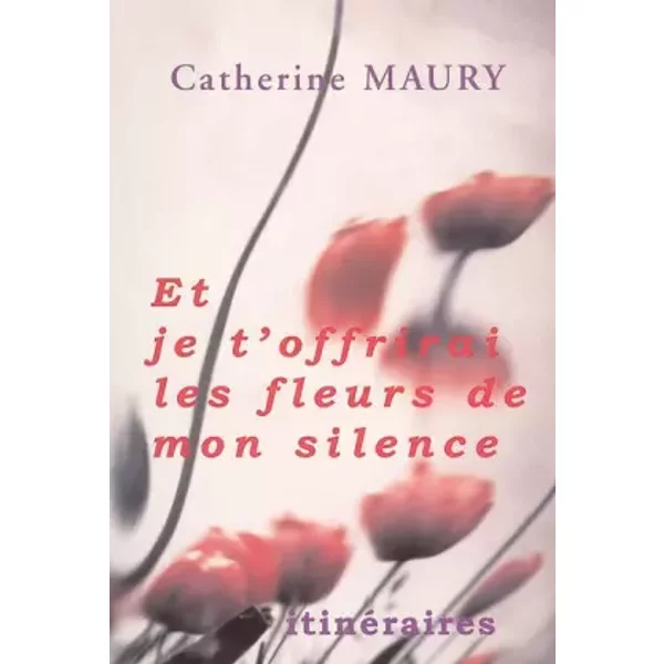 Et Je T'offrirai Les Fleurs De Mon Silence - Catherine Maury-image