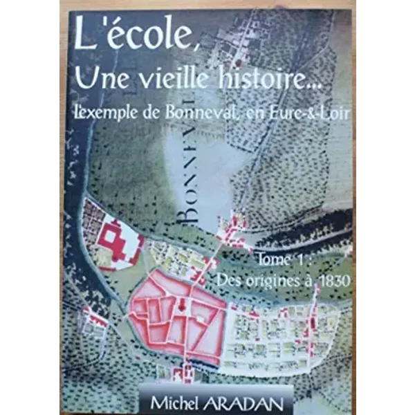 L'éCole, Une Vieille Histoire ... L'exemple De Bonneval, En Eure&Loir - Tome 1 : Des Origines à 1830-image