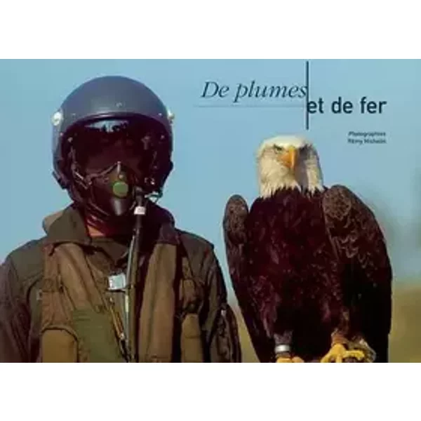 De plumes et de fer - Rémy Michelin, Thierry Chauvel, Annie-France Bassecourt