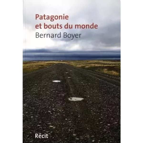 Patagonie Et Bout Du Monde - Bernard Boyer-image