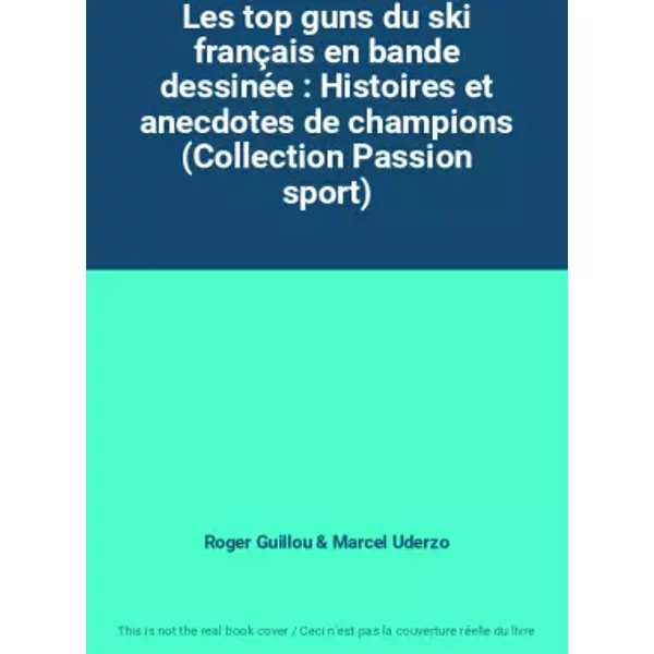 Les top guns du ski français en bande dessinée : Histoires et anecdotes de champions (Collection Passion sport) - Roger Guillou, Marcel Uderzo
