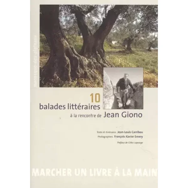 10 balades littéraires à la rencontre de Jean Giono - Jean-Louis Carribou, François-Xavier Emery