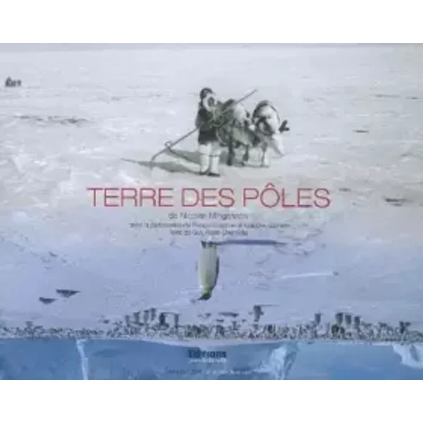 Terre des pôles - Guy-Pierre Chomette, Nicolas Mingasson, Jean-Louis Etienne