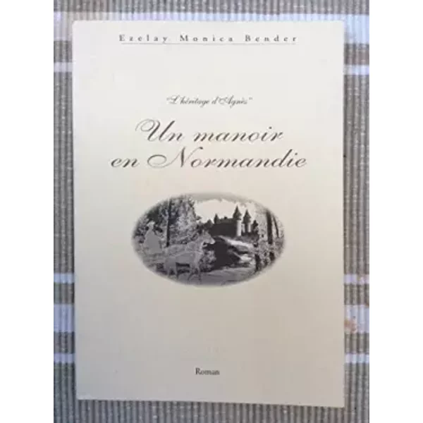 Un manoir en Normandie (L'héritage d'Agnès) - Ezelay Monica Bender