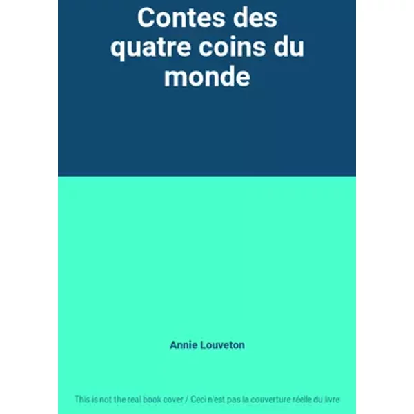 Contes des quatre coins du monde - Annie Louveton