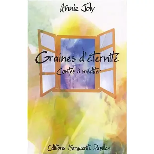Graines d'éternité: Contes à méditer - Annie Joly, Emily Goudard