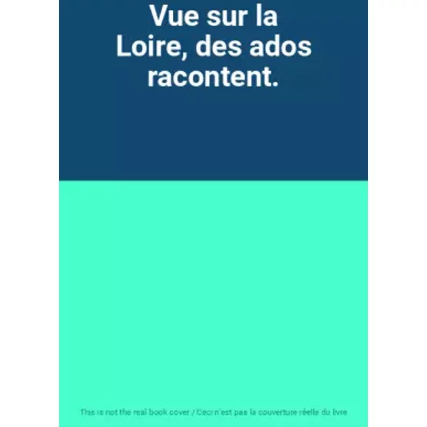 Vue sur la Loire, des ados racontent.