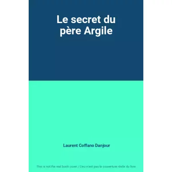 Le secret du père Argile - Laurent Coffano Danjour