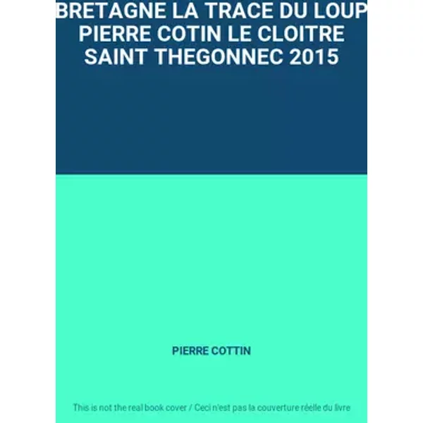 BRETAGNE LA TRACE DU LOUP PIERRE COTIN LE CLOITRE SAINT THEGONNEC 2015 - PIERRE COTTIN
