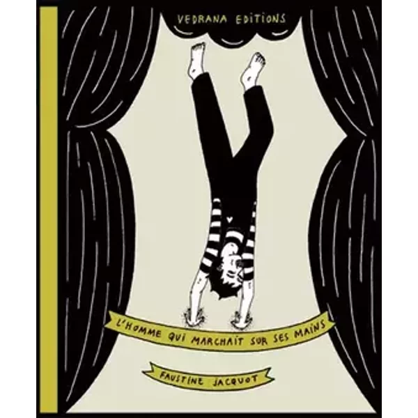 L'Homme qui marchait sur ses mains: Français - Vedrana donic, Faustine Illustrations : jacquot