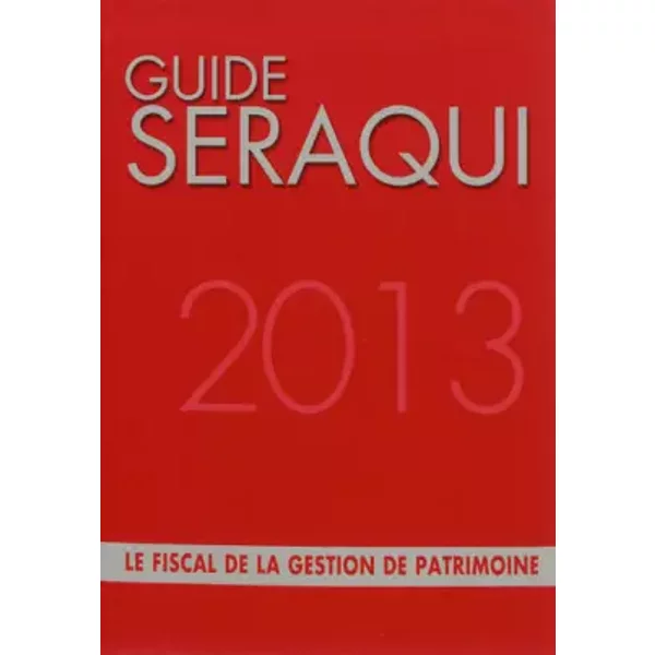 Guide SéRaqui 2013: Le Fiscal De La Gestion De Patrimoine - Julien SéRaqui-image