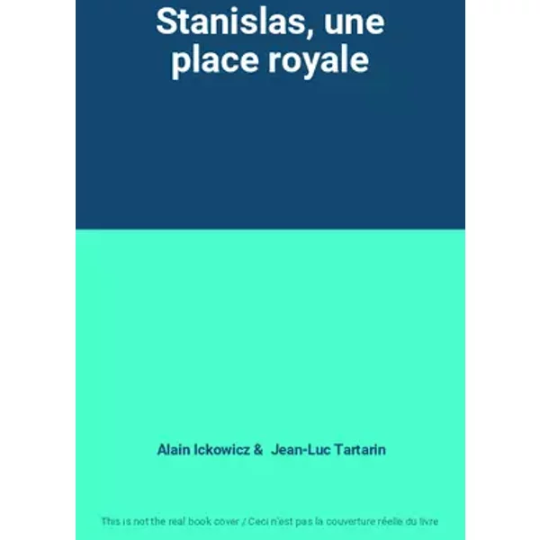 Stanislas, une place royale - Alain Ickowicz, Jean-Luc Tartarin